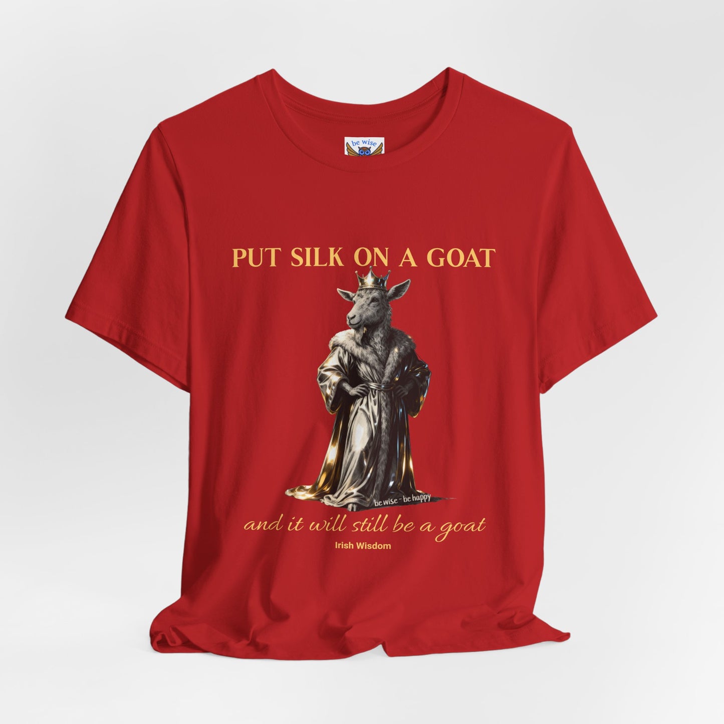 Put Silk On A Goat T-Shirt