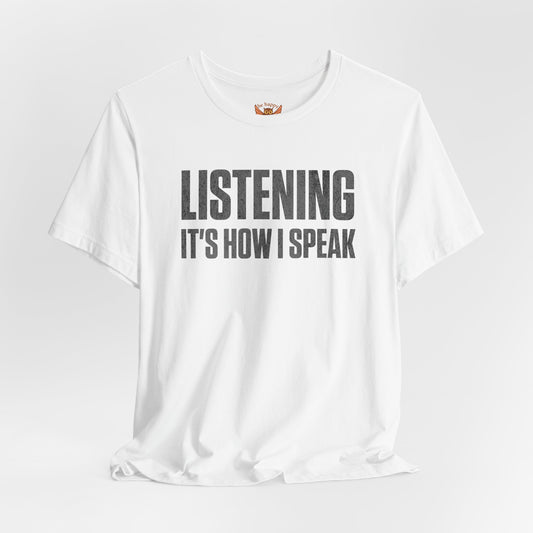 Listening It's How I Speak T-Shirt