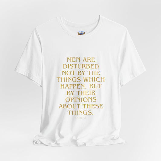 Men Are Disturbed Not By The Things T-Shirt