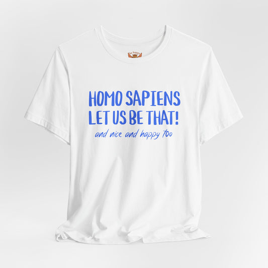 Homo Sapiens Let Us Be That T-Shirt