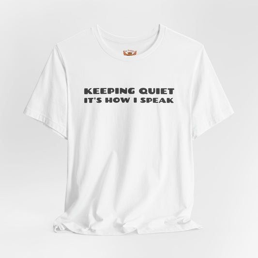 Keeping Quiet It's How I Speak T-Shirt