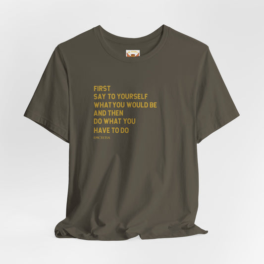 First Say To Yourself What You Would Be T-Shirt