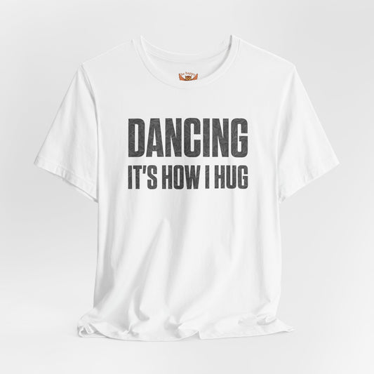 Dancing It's How I Hug T-Shirt