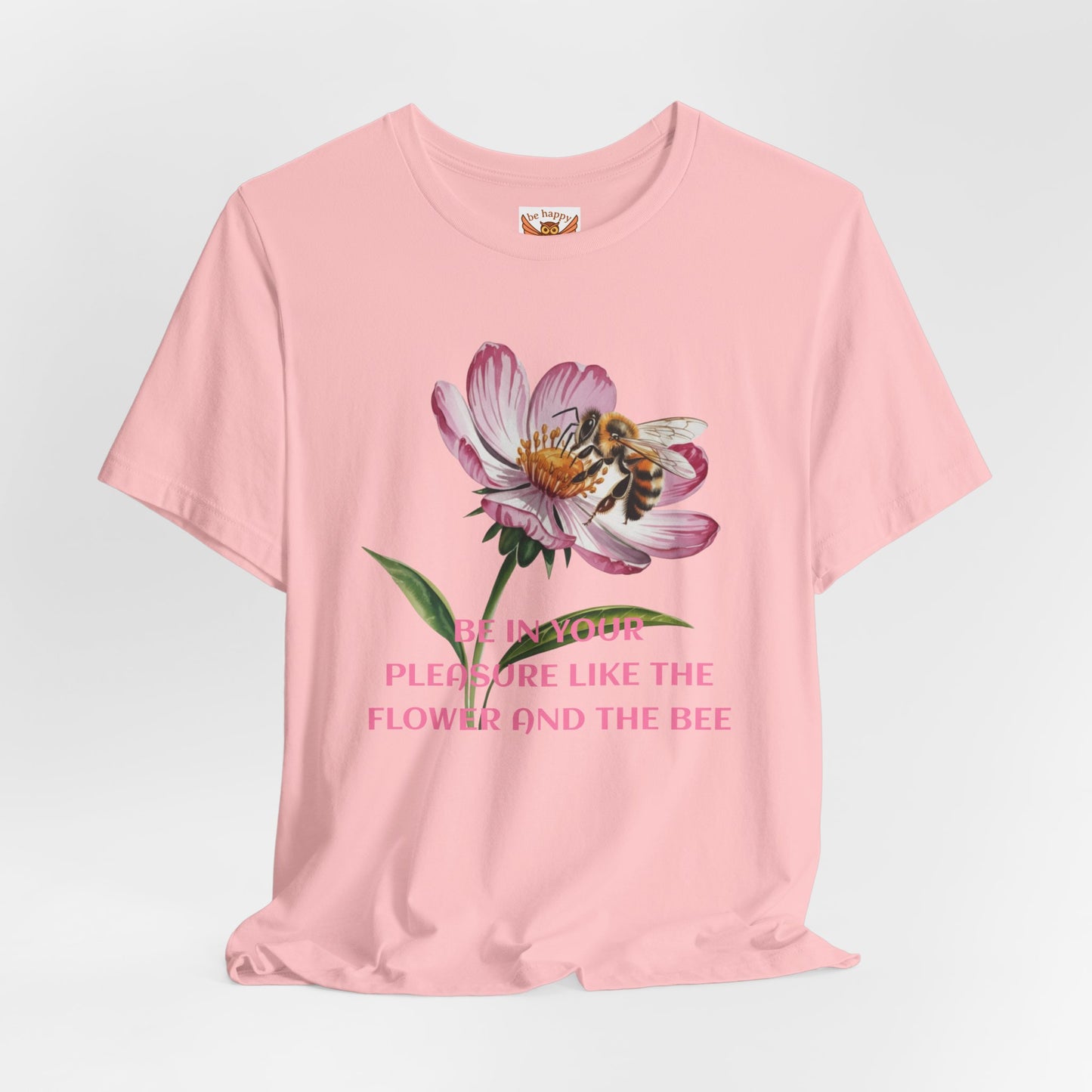Be in Your Pleasure Like the Flower and the Bee T-Shirt