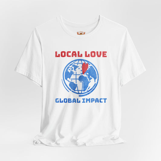 Local Love Global Impact T-Shirt
