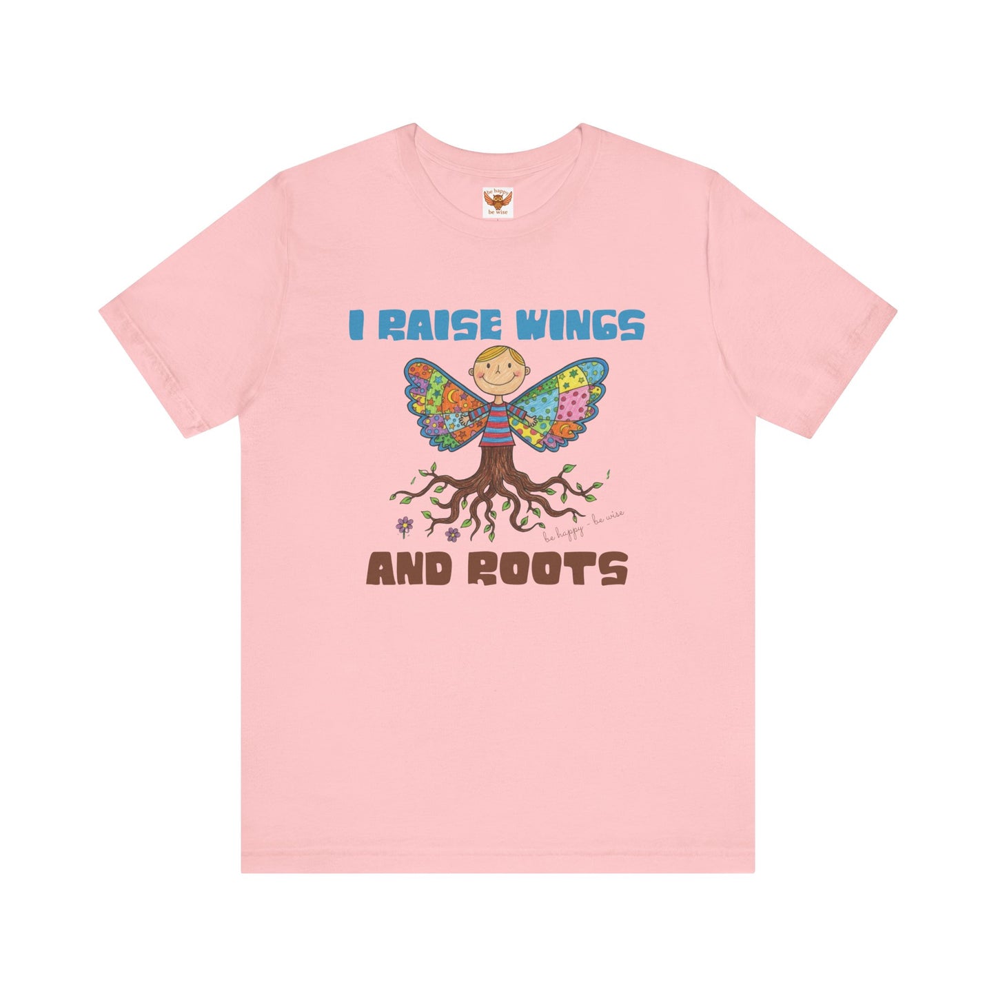 I Raise Wings and Roots T-Shirt