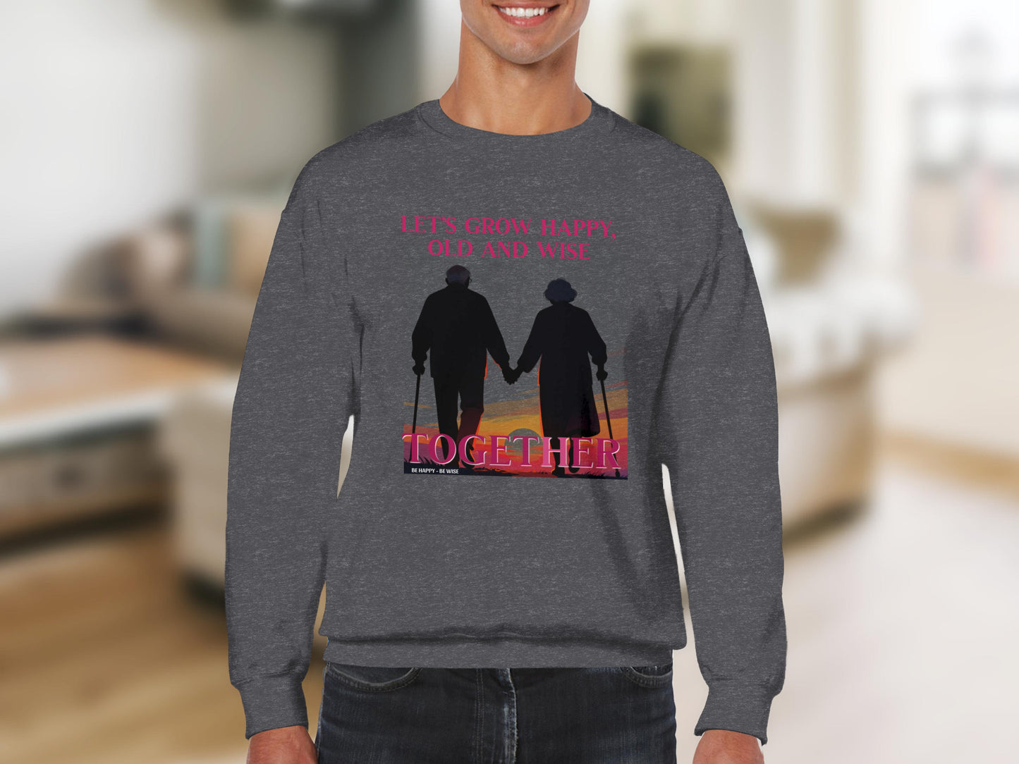 Let's Grow Happy Old And Wise Together Sweatshirt