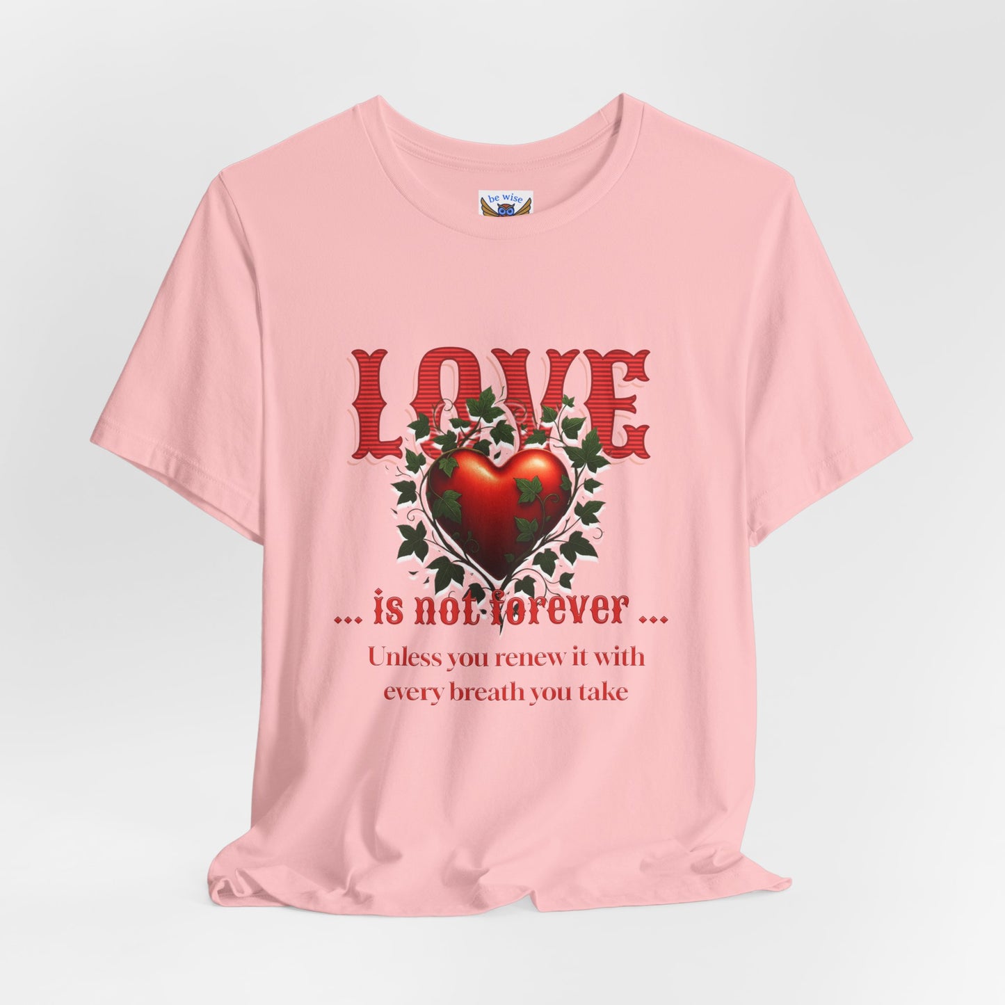 Love Is Not Forever T-Shirt