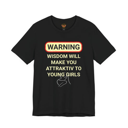 Warning Wisdom Will Make You Attraktiv to Young Girls T-Shirt