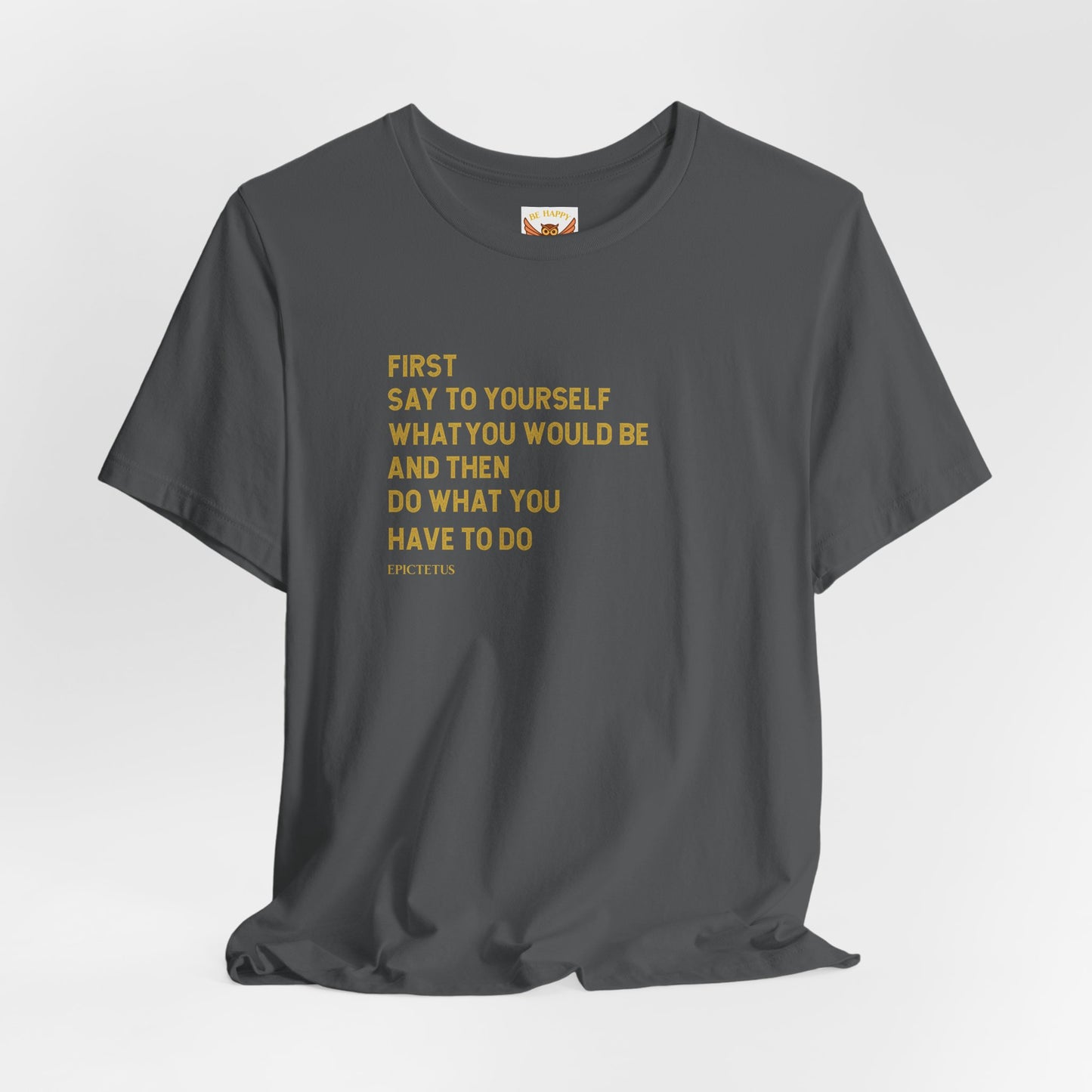 First Say To Yourself What You Would Be T-Shirt