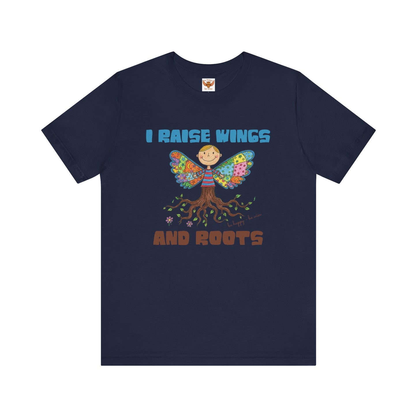 I Raise Wings and Roots T-Shirt