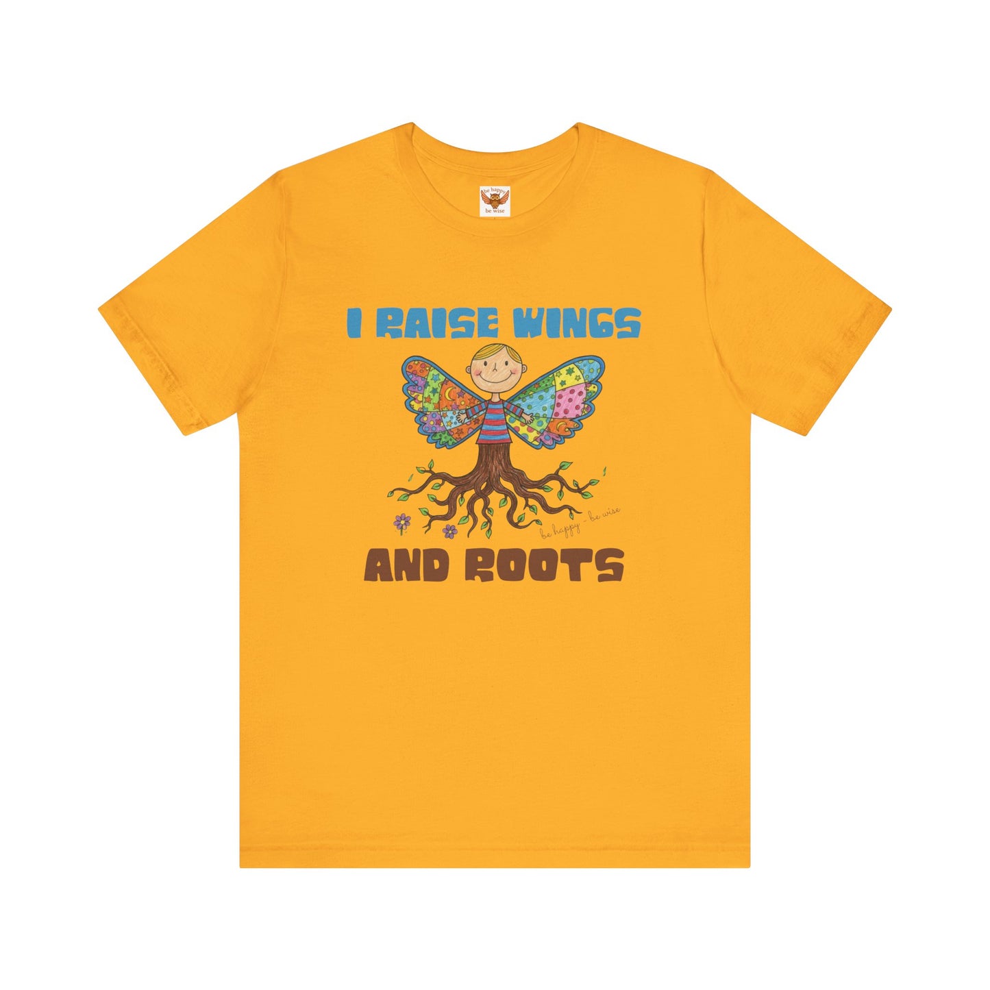 I Raise Wings and Roots T-Shirt