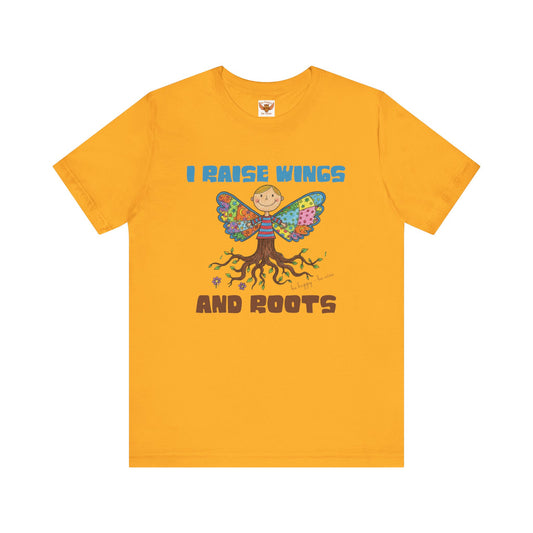 I Raise Wings and Roots T-Shirt
