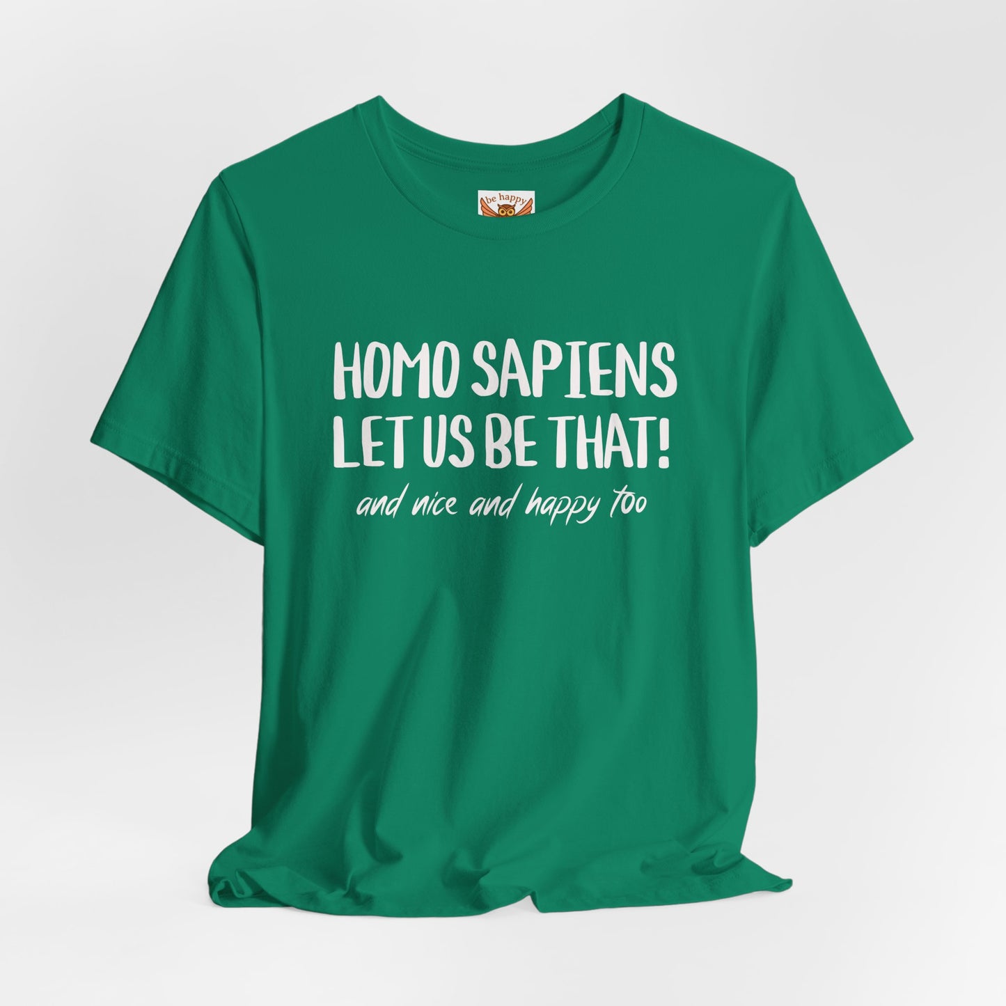 Homo Sapiens Let Us Be That T-Shirt