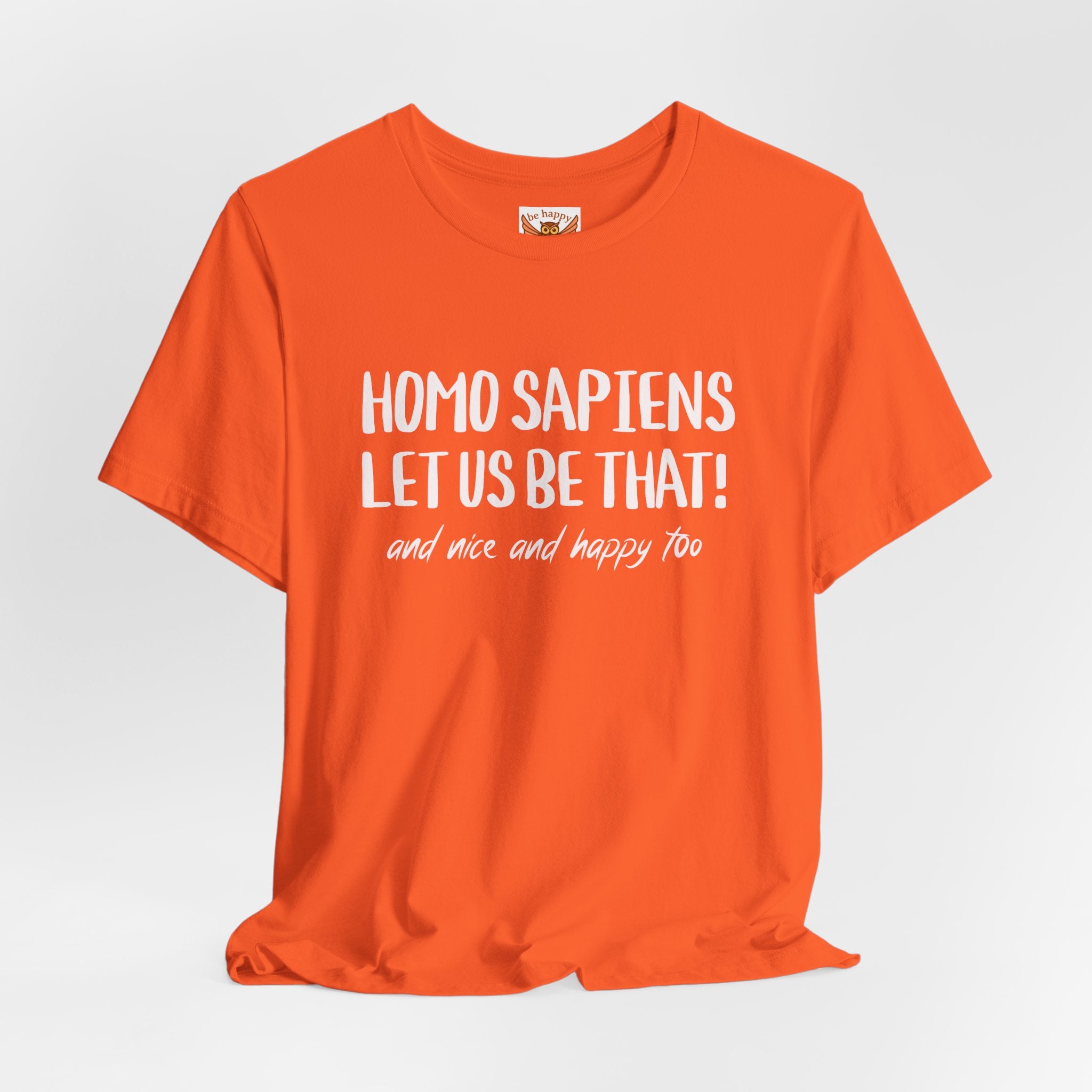 Homo Sapiens Let Us Be That T-Shirt