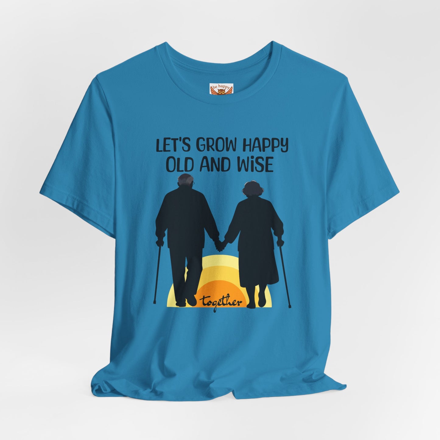 Let's Grow Happy, Old and Wise Together T-Shirt