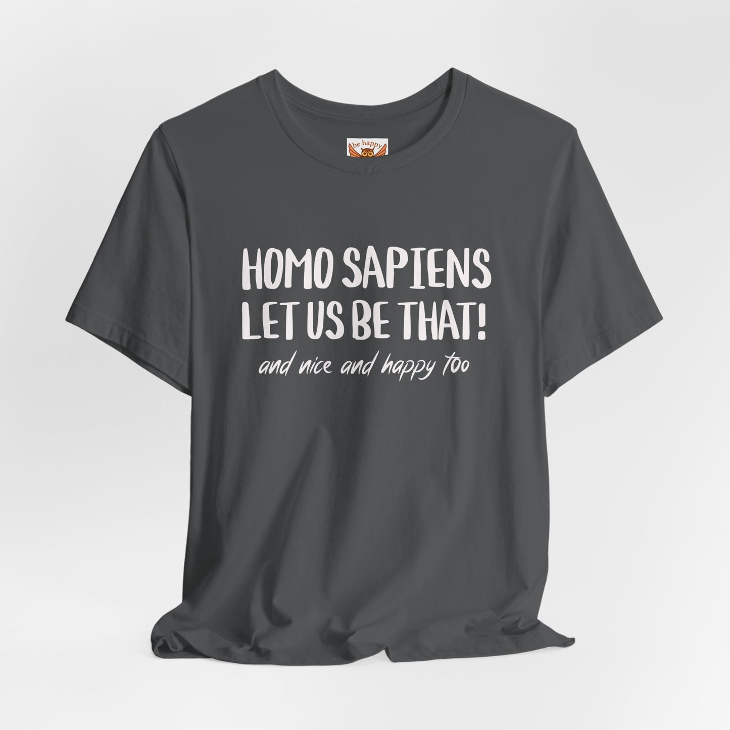 Homo Sapiens Let Us Be That T-Shirt