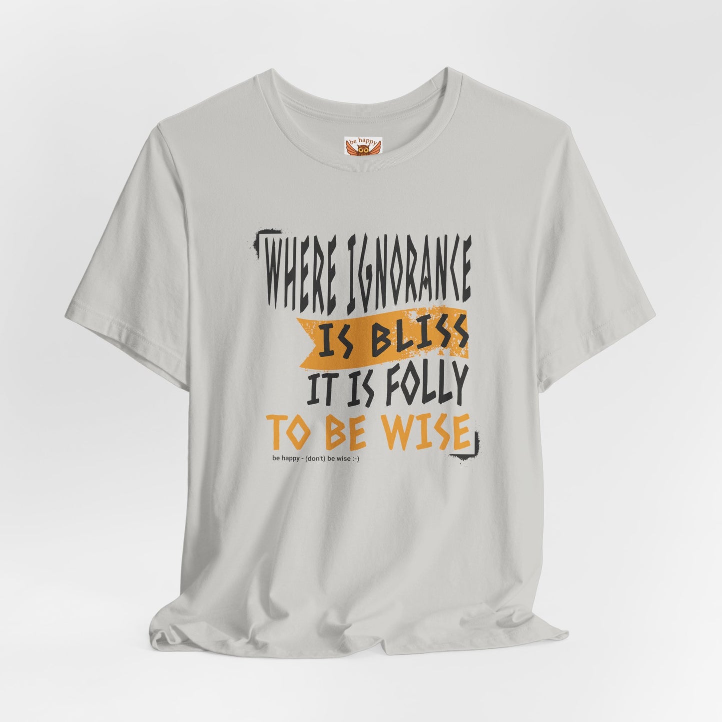 Where Ignorance Is Bliss T-Shirt