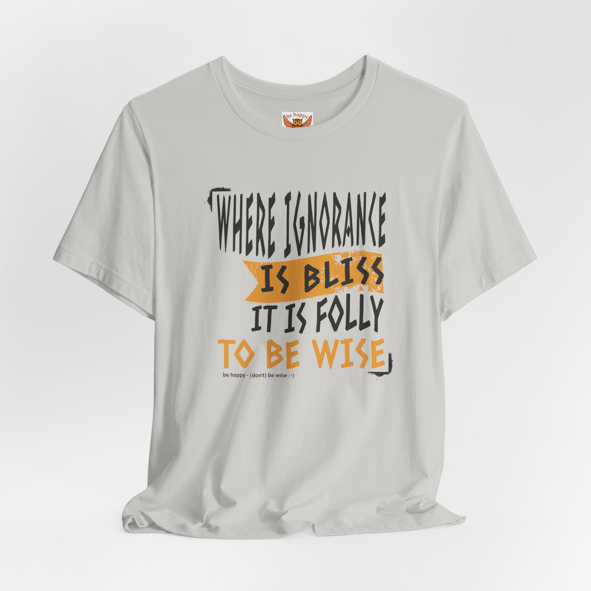 Where Ignorance Is Bliss T-Shirt