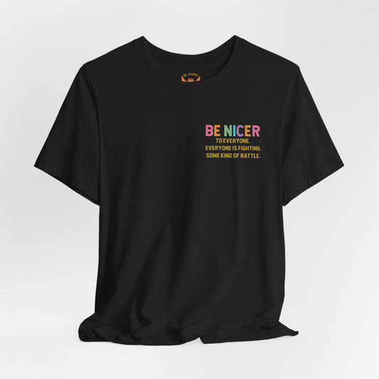 Be Nicer to Everyone T-Shirt