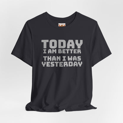 Today I Am Better Than Yesterday T-Shirt