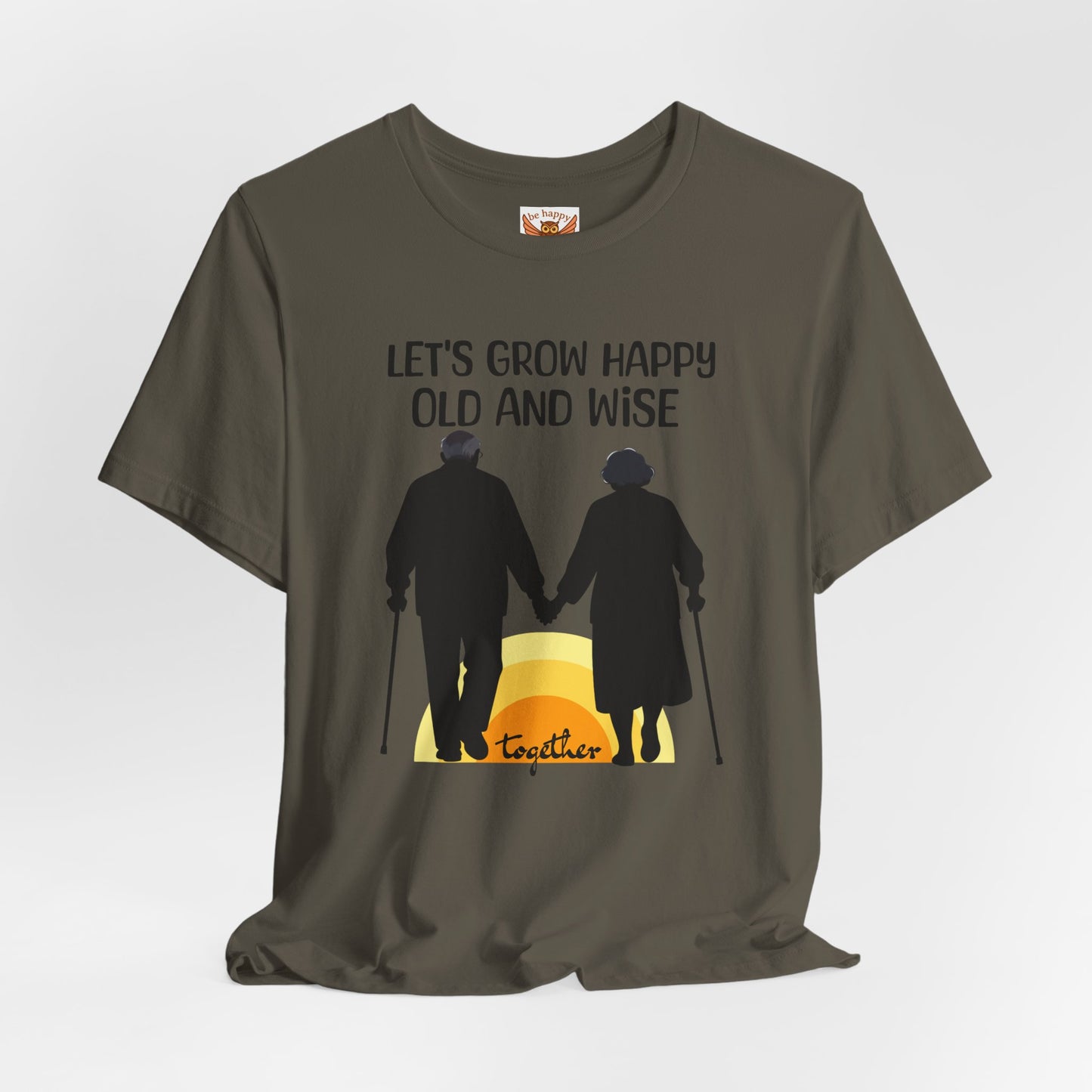 Let's Grow Happy, Old and Wise Together T-Shirt