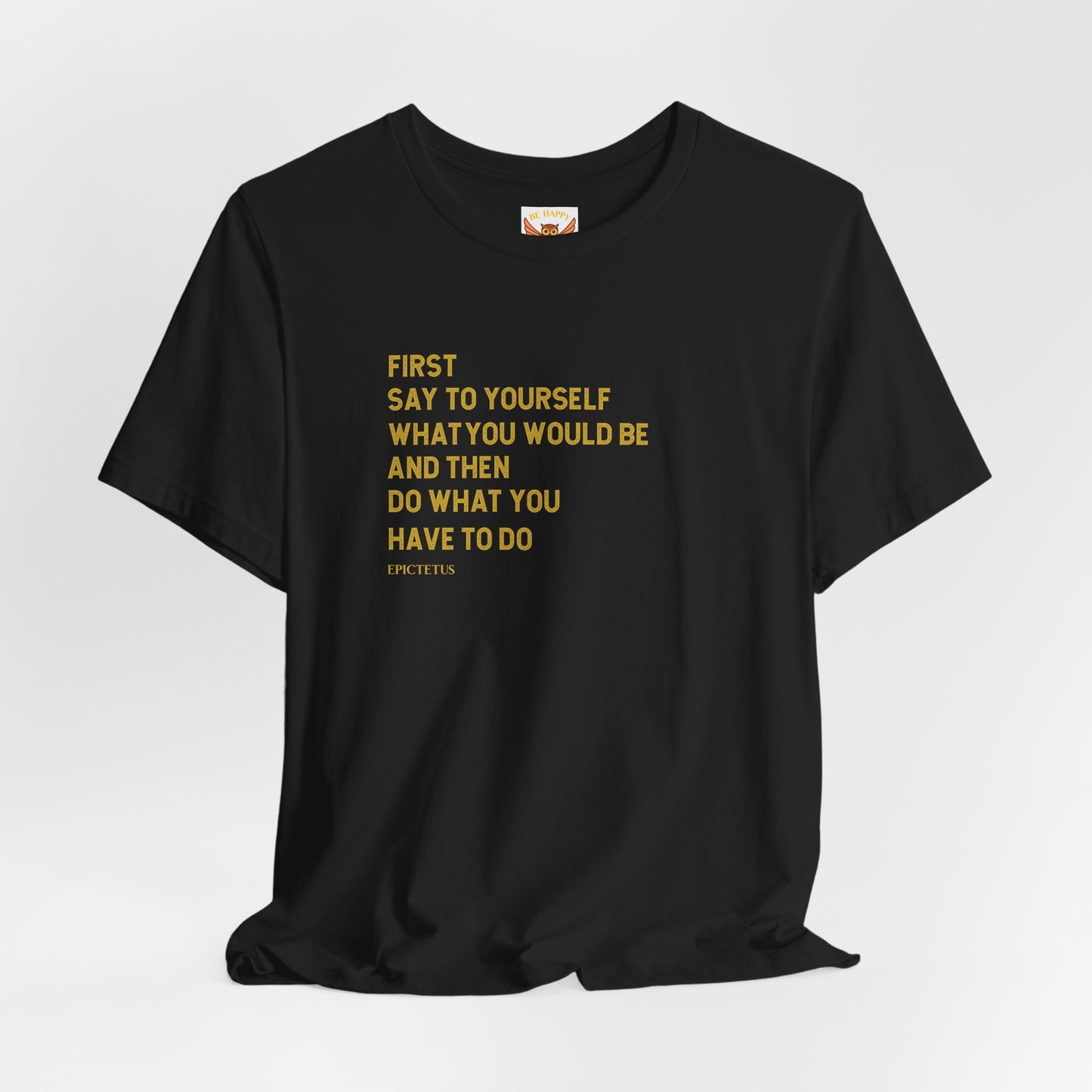 First Say To Yourself What You Would Be T-Shirt