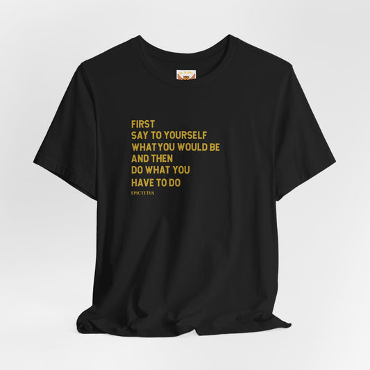 First Say To Yourself What You Would Be T-Shirt