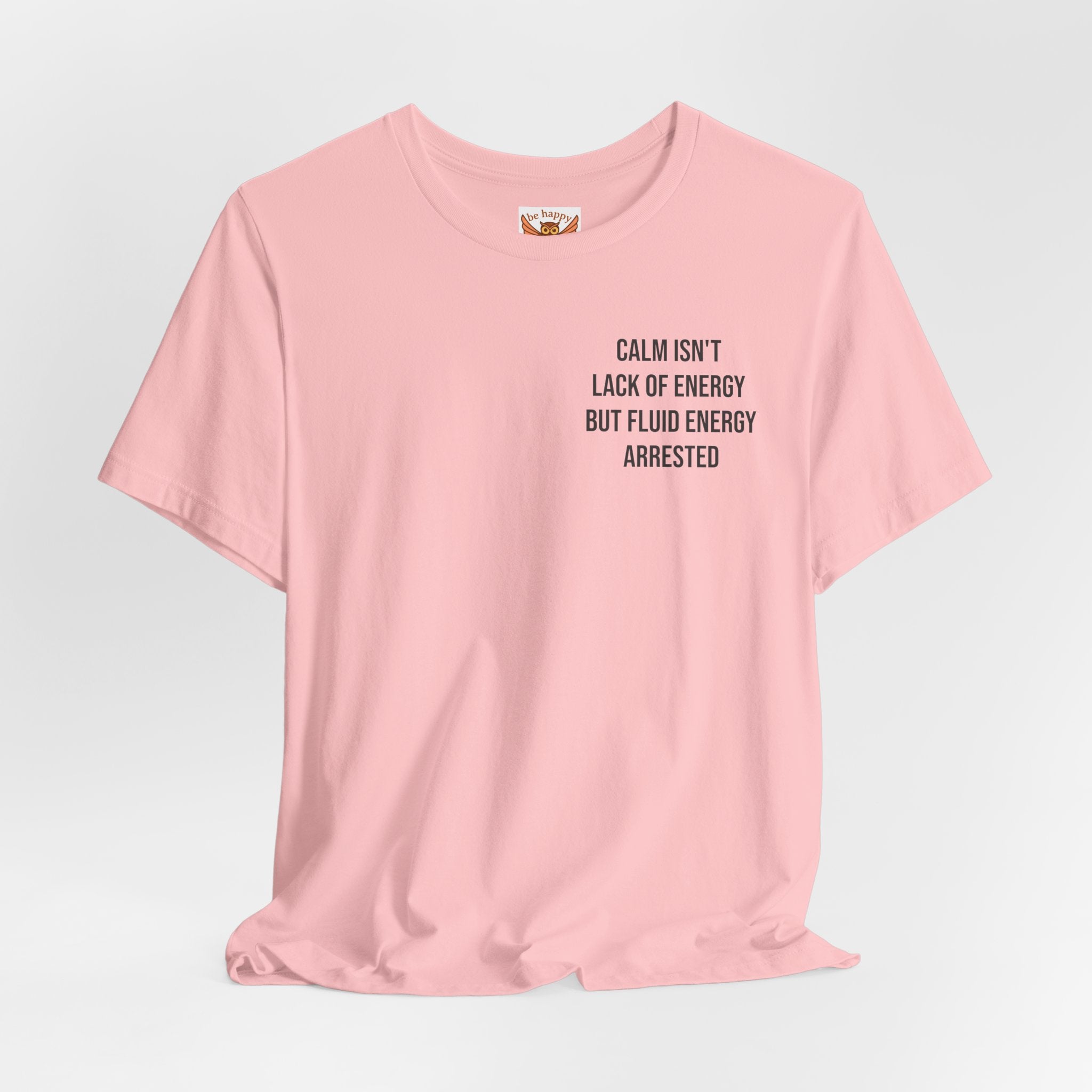 Calm Isn't The Lack Of Energy T-Shirt