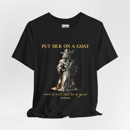 Put Silk On A Goat T-Shirt