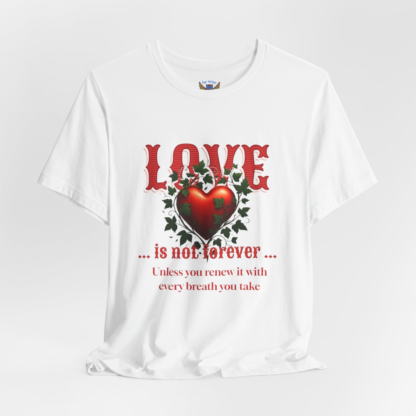 Love Is Not Forever T-Shirt