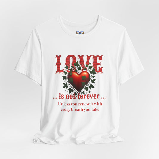 Love Is Not Forever T-Shirt
