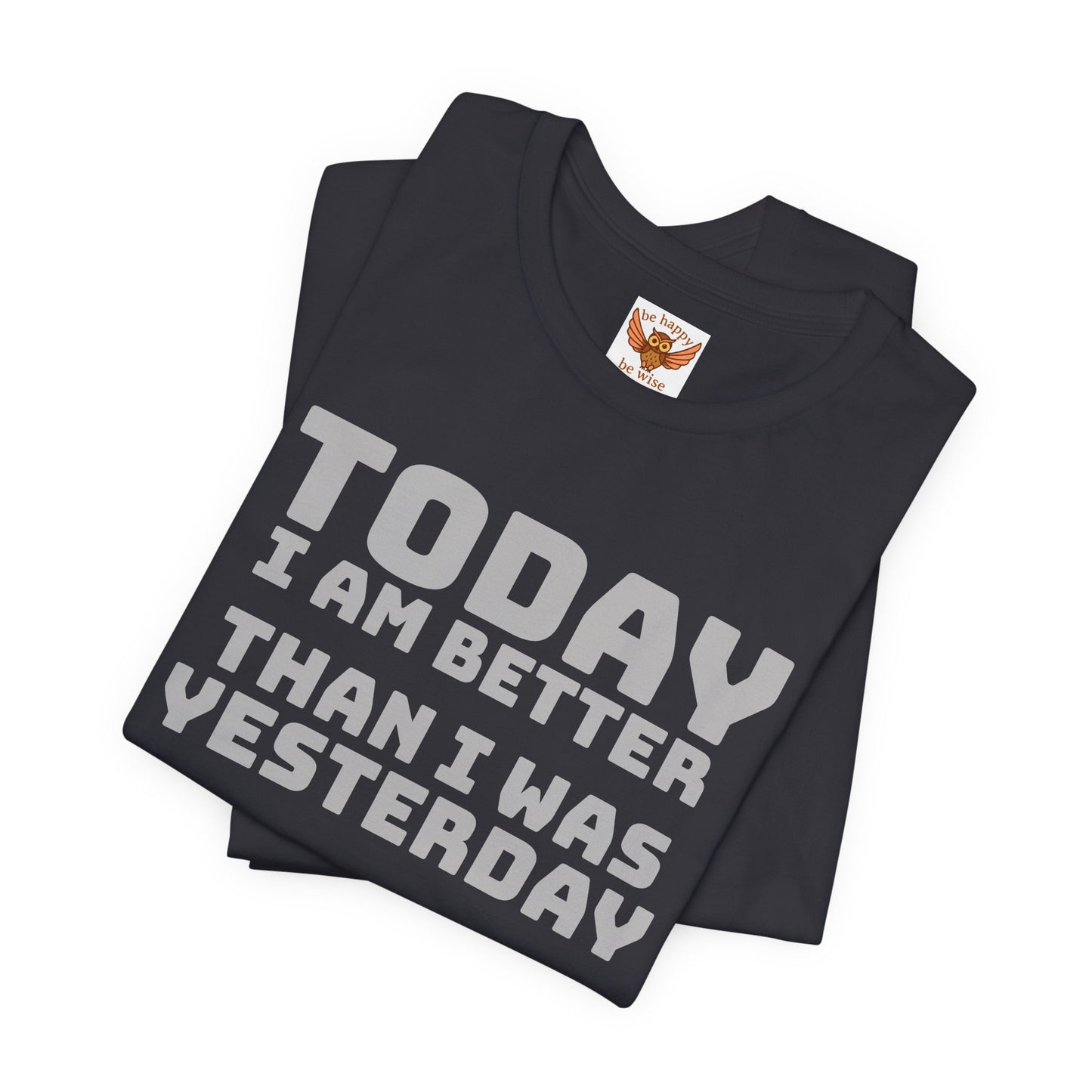 Today I Am Better Than Yesterday T-Shirt