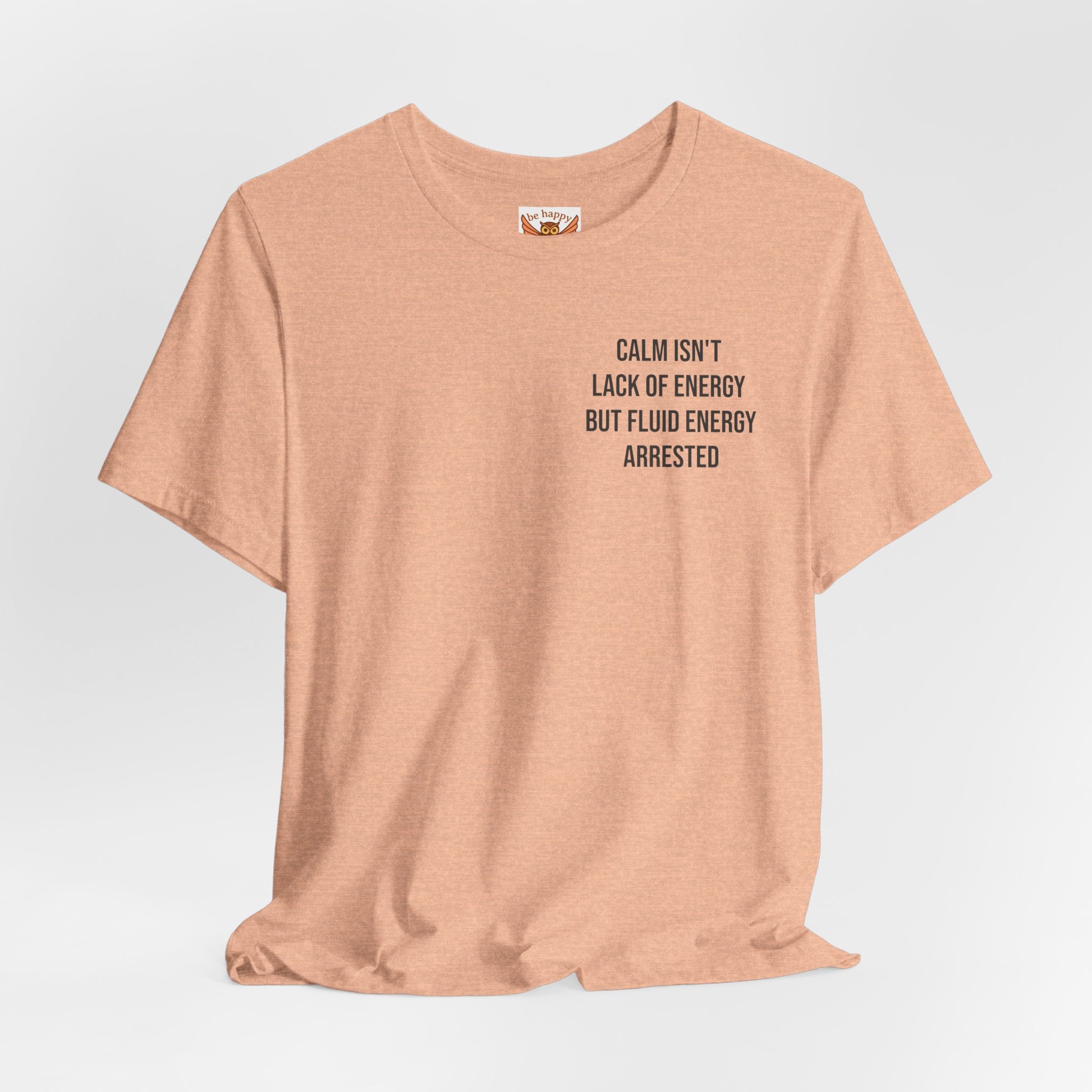 Calm Isn't The Lack Of Energy T-Shirt