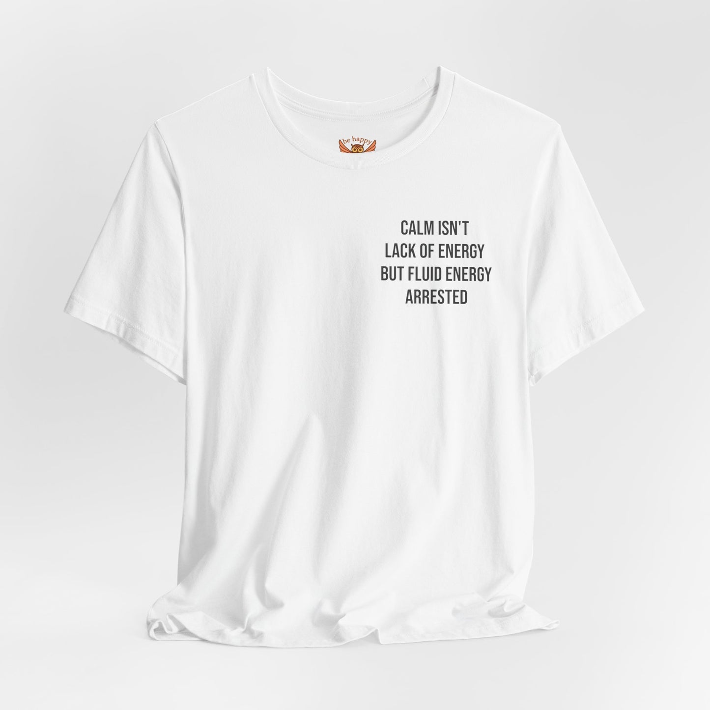 Calm Isn't The Lack Of Energy T-Shirt