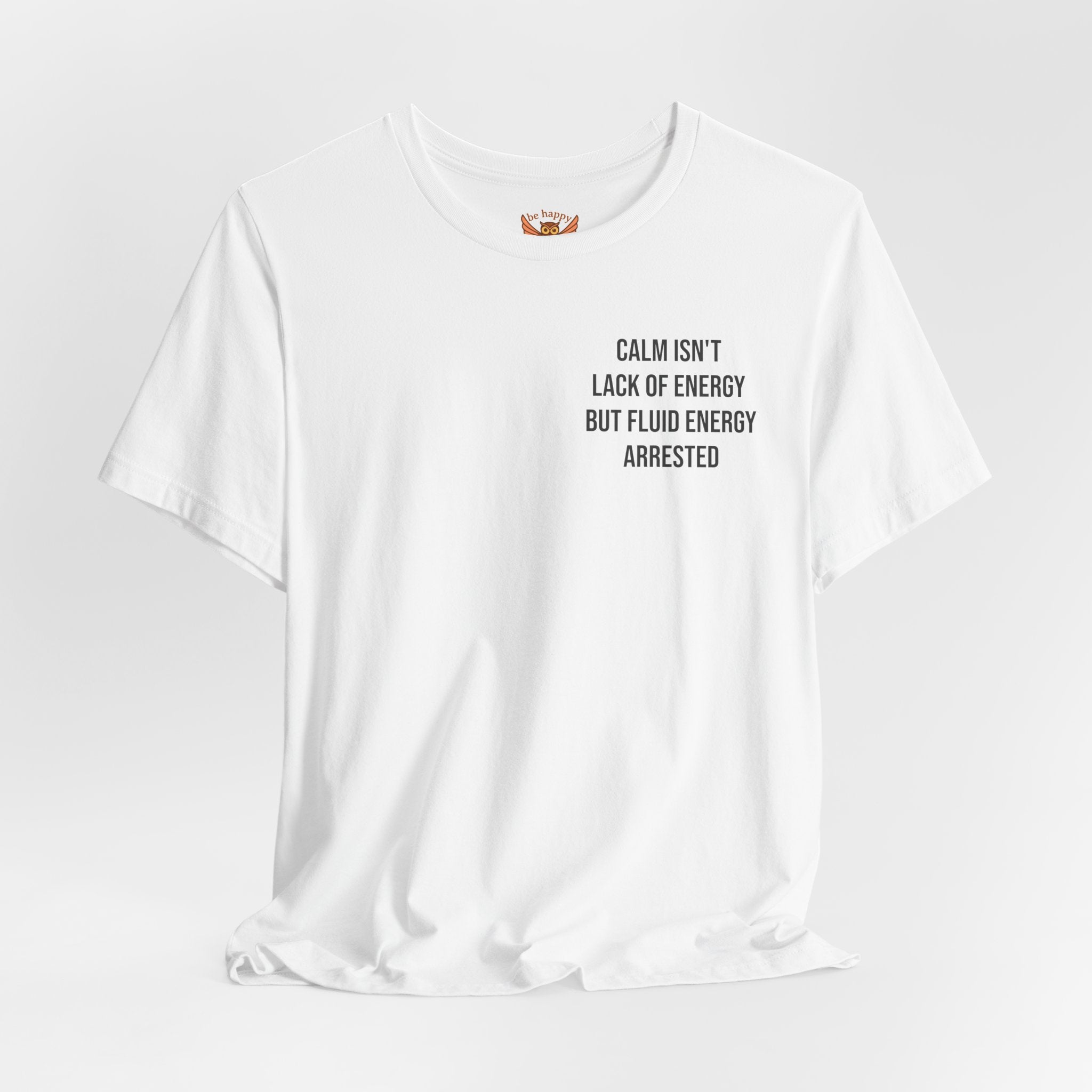 Calm Isn't The Lack Of Energy T-Shirt