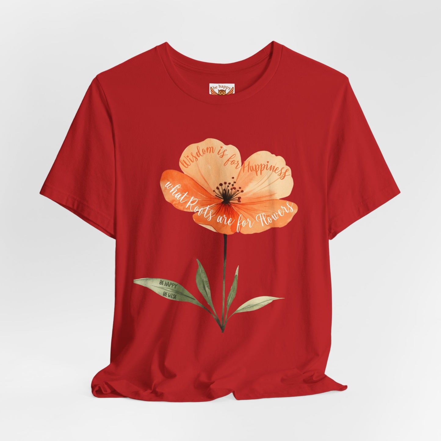 Wisdom is for Happiness what Roots are for Flowers T-Shirt