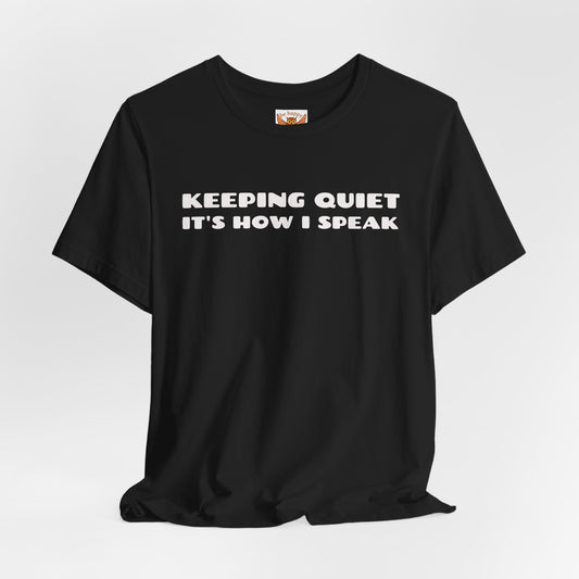 Keeping Quiet It's How I Speak T-Shirt