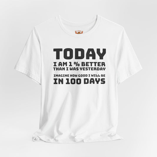 Today I Am 1% Better Imagine How Good I Will Be In 100 Days T-Shirt