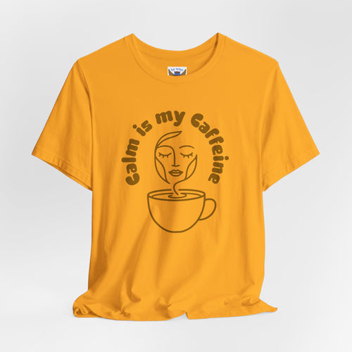 Calm Is My Caffeine T-Shirt