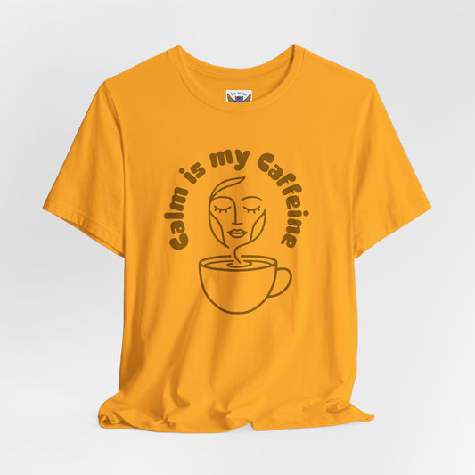 Calm Is My Caffeine T-Shirt