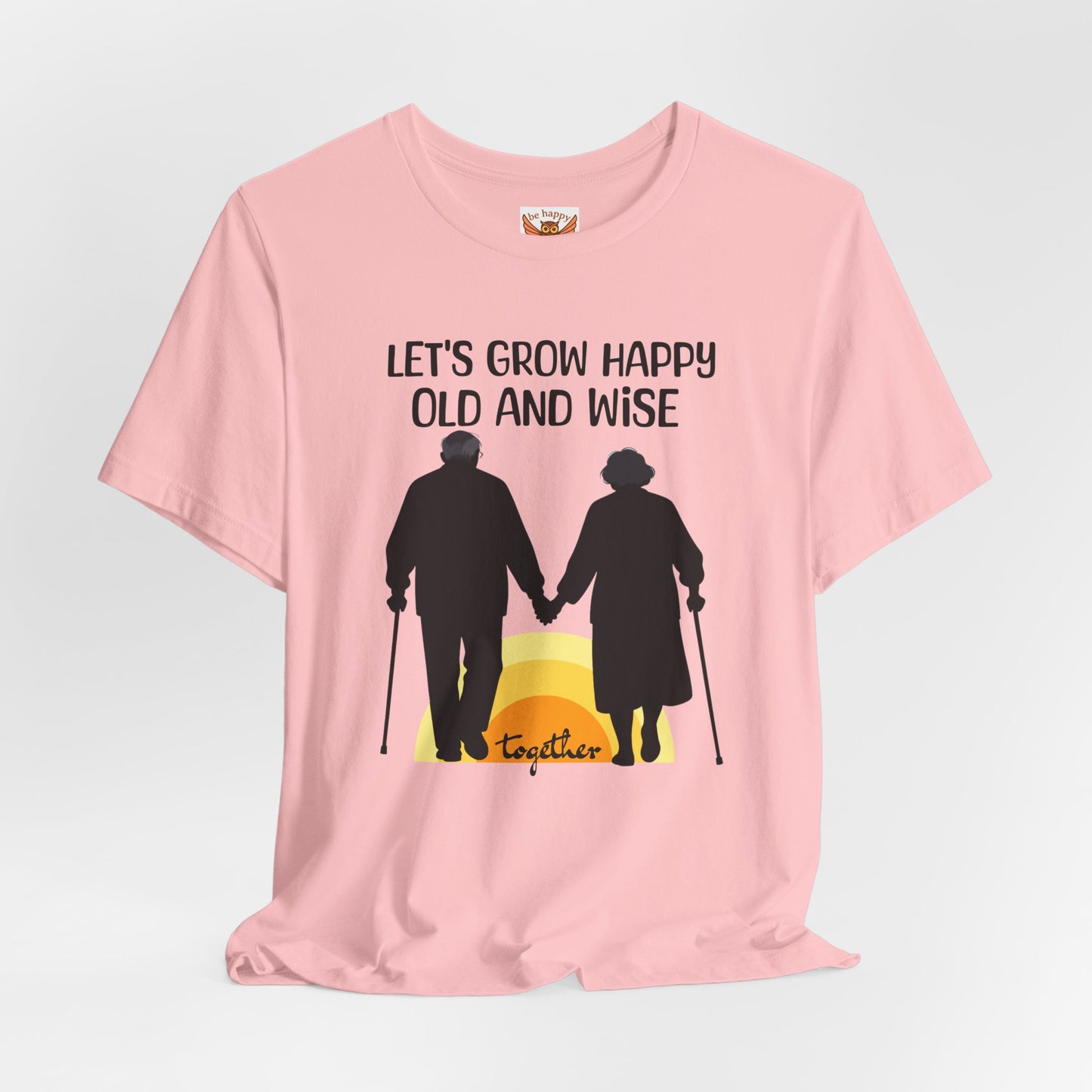 Let's Grow Happy, Old and Wise Together T-Shirt