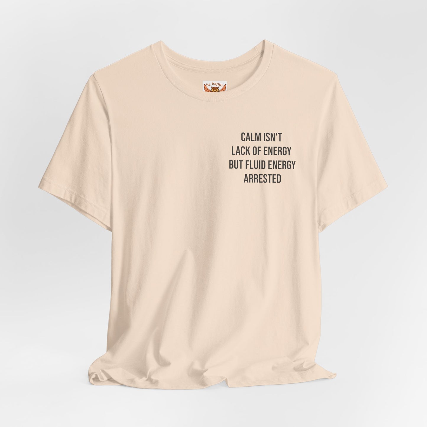 Calm Isn't The Lack Of Energy T-Shirt