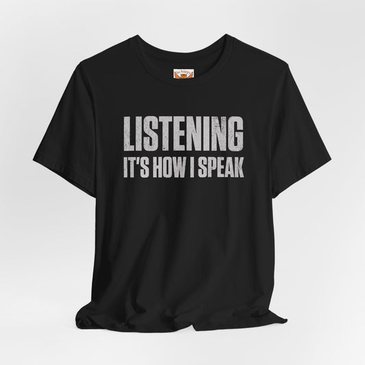 Listening It's How I Speak T-Shirt