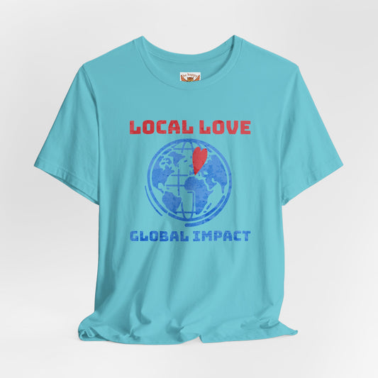 Local Love Global Impact T-Shirt