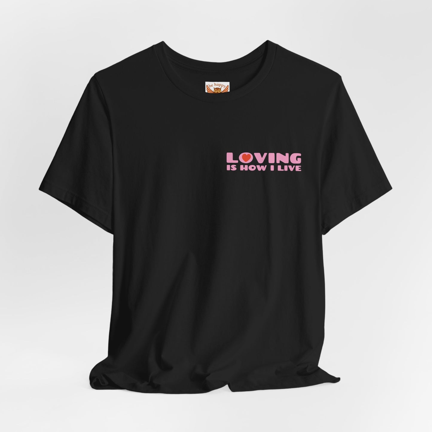 Loving Is How I Live T-Shirt