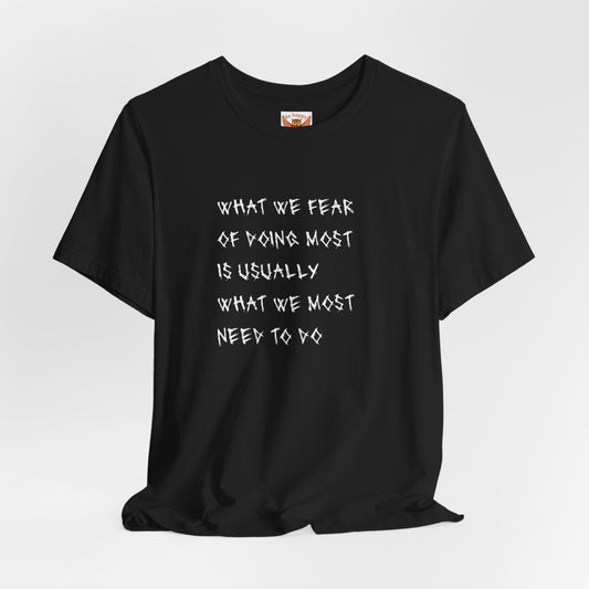 What We Fear of Doing Most T-Shirt