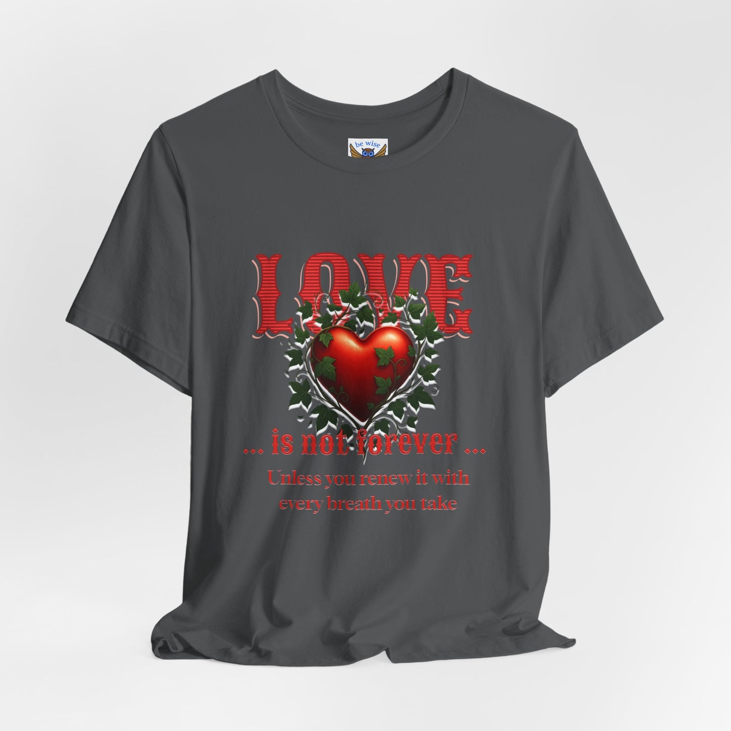 Love Is Not Forever T-Shirt