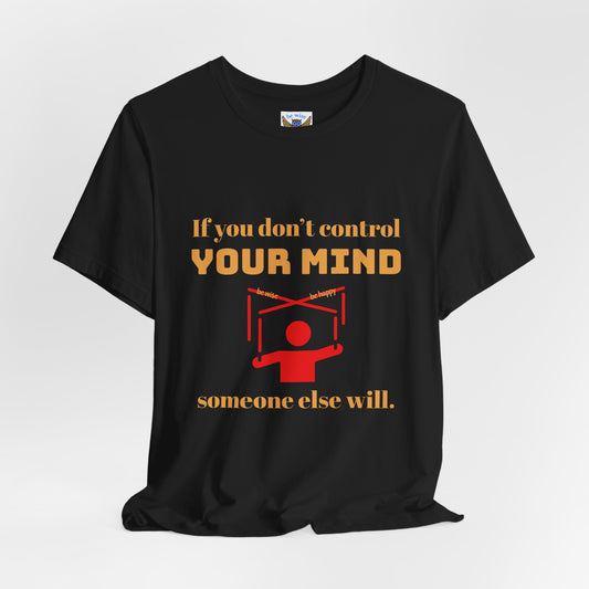 If You Don't Control Your Mind T-Shirt