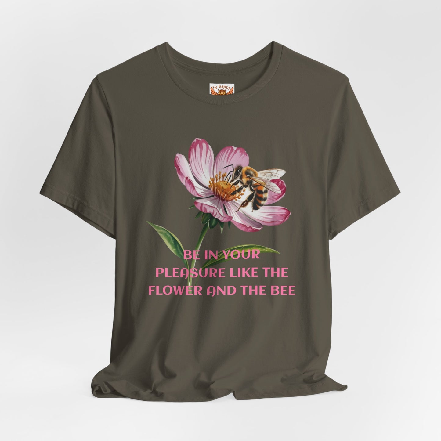 Be in Your Pleasure Like the Flower and the Bee T-Shirt